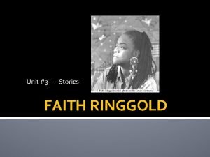 Unit 3 Stories FAITH RINGGOLD Faith Ringgolds own