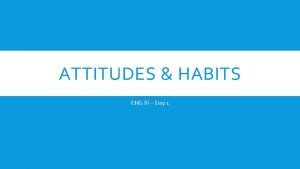 ATTITUDES HABITS ENG IV Day 1 10 ATTITUDES