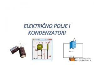 Elektricno polje kondenzatora Elektricno polje kondenzatora