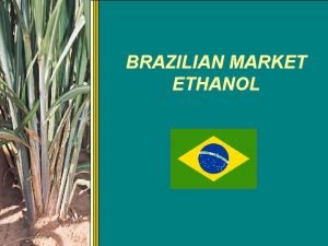 BRAZILIAN MARKET ETHANOL ETHANOL FUEL OF THE FUTURE