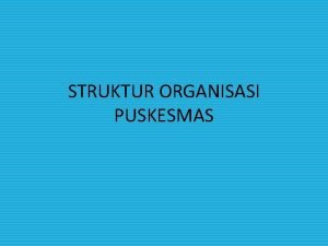 Pengorganisasian puskesmas Pengorganisasian puskesmas