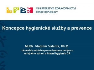 Koncepce hygienick sluby a prevence MUDr Vladimr Valenta