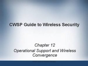 CWSP Guide to Wireless Security Chapter 12 Operational