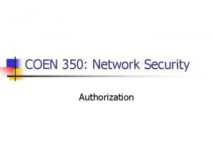 COEN 350 Network Security Authorization Fundamental Mechanisms Access