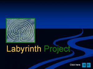 Labyrinth Project Click here What is a Labyrinth