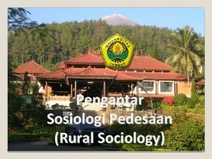 Pengantar Sosiologi Pedesaan Rural Sociology Pendahuluan What is