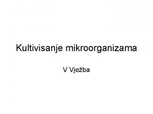 Kultivisanje mikroorganizama V Vjeba Hranjljive podloge predstavljaju vrste