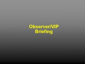 ObserverVIP Briefing Todays Briefing Exercise Overview Exercise Location