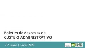 Boletim de despesas de CUSTEIO ADMINISTRATIVO 21 Edio