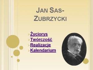 JAN SASZUBRZYCKI yciorys Twrczo Realizacje Kalendarium yciorys Jan