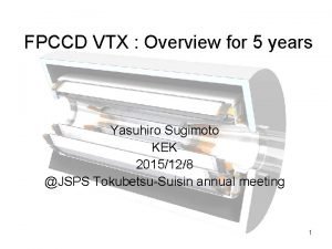 FPCCD VTX Overview for 5 years Yasuhiro Sugimoto