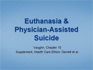 Euthanasia PhysicianAssisted Suicide Vaughn Chapter 10 Supplement Health