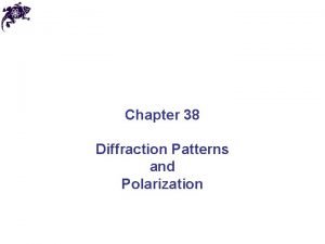 Chapter 38 Diffraction Patterns and Polarization Diffraction Huygens