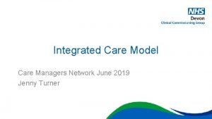 Integrated Care Model Care Managers Network June 2019