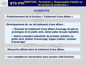 FONCTION Technicien Responsable datelier ou BTS IPM de