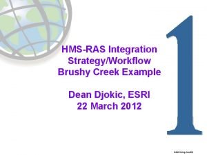 HMSRAS Integration StrategyWorkflow Brushy Creek Example Dean Djokic
