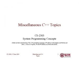 Miscellaneous C Topics CS2303 System Programming Concepts Slides