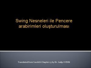 Swing Nesneleri ile Pencere arabirimleri oluturulmas Translated from