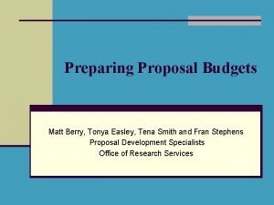 Preparing Proposal Budgets Matt Berry Tonya Easley Tena
