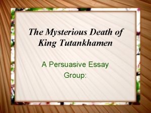 The Mysterious Death of King Tutankhamen A Persuasive