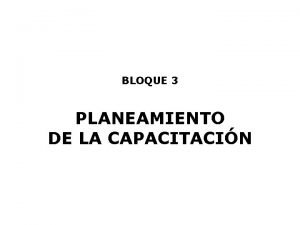 BLOQUE 3 PLANEAMIENTO DE LA CAPACITACIN Aprender es