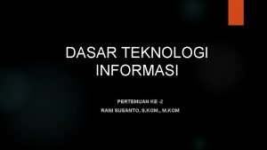 DASAR TEKNOLOGI INFORMASI PERTEMUAN KE 2 RANI SUSANTO