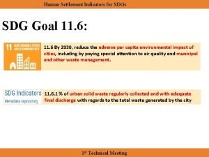 Human Settlement Indicators for SDGs SDG Goal 11