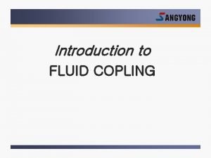 Introduction to FLUID COPLING CONTENTS FLUID COUPLING 1