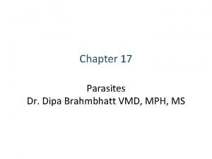 Chapter 17 Parasites Dr Dipa Brahmbhatt VMD MPH