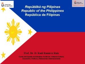 Repblik ng Pilipinas Republic of the Philippines Repblica