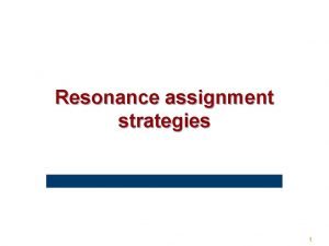 Resonance assignment strategies 1 The assignment problem Amino