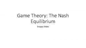 Game Theory The Nash Equilibrium Snappy Slides What