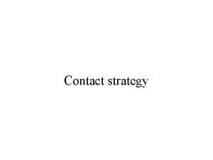 Contact strategy Contact Strategy What is it Contact