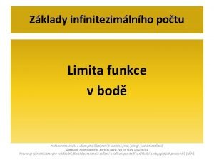 Zklady infinitezimlnho potu Limita funkce v bod Autorem