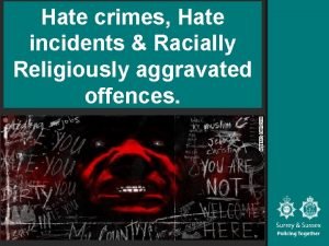 Hate crimes Hate incidents Racially Religiously aggravated offences