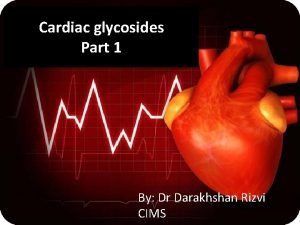 Cardiac glycosides Part 1 By Dr Darakhshan Rizvi