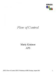 EPICS Flow of Control Marty Kraimer APS EPICS