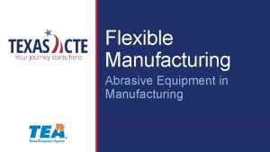 Flexible Manufacturing Abrasive Equipment in Manufacturing Copyright Texas