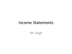 Income Statements Mr Singh Income Statement Financial statement