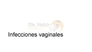 Infecciones vaginales Dra Patricia I Reyna Dueas Por