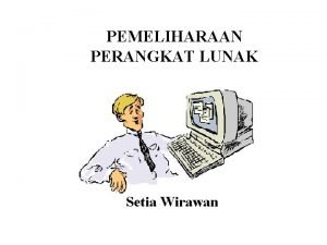 PEMELIHARAAN PERANGKAT LUNAK Setia Wirawan SDLC Perencanaan Sistem