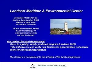 Landsort Maritime Environmental Center Established 1998 when the