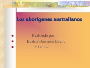 Los aborgenes australianos n n n Realizado por