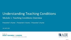 Understanding Teaching Conditions Module 1 Teaching Conditions Overview