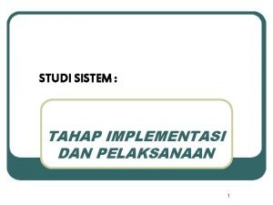 STUDI SISTEM TAHAP IMPLEMENTASI DAN PELAKSANAAN 1 l