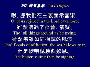 357 Let Us Rejoice O let us rejoice