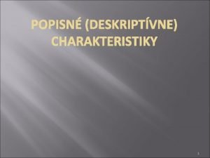 POPISN DESKRIPTVNE CHARAKTERISTIKY 1 POPISN DESKRIPTVNE CHARAKTERISTIKY s