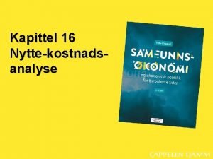 Kapittel 16 Nyttekostnadsanalyse Hva er nyttekostnadsanalyse Figur 14