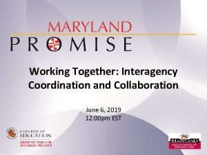 Working Together Interagency Coordination and Collaboration June 6