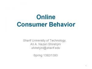 Online Consumer Behavior Sharif University of Technology Ali